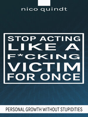 cover image of Stop acting like a f*cking victim for once